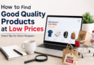 How to Find Good Quality Products at Low Prices